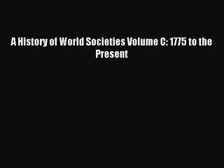 (PDF Download) A History of World Societies Volume C: 1775 to the Present Read Online