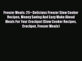 Freezer Meals: 25  Delicious Freezer Slow Cooker Recipes Money Saving And Easy Make Ahead Meals
