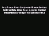 Easy Freezer Meals: Recipes and Freezer Cooking Guide for Make Ahead Meals including Crockpot