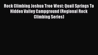 [PDF Download] Rock Climbing Joshua Tree West: Quail Springs To Hidden Valley Campground (Regional