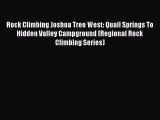 [PDF Download] Rock Climbing Joshua Tree West: Quail Springs To Hidden Valley Campground (Regional