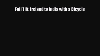 [PDF Download] Full Tilt: Ireland to India with a Bicycle [PDF] Full Ebook