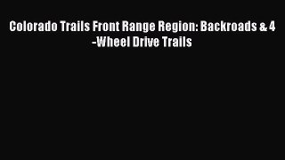 [PDF Download] Colorado Trails Front Range Region: Backroads & 4-Wheel Drive Trails [Read]