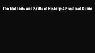 (PDF Download) The Methods and Skills of History: A Practical Guide Read Online