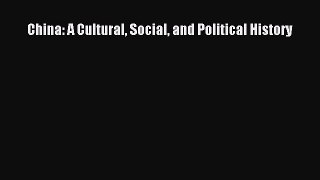 (PDF Download) China: A Cultural Social and Political History Read Online