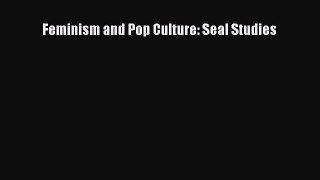 (PDF Download) Feminism and Pop Culture: Seal Studies PDF