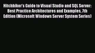 [PDF Download] Hitchhiker's Guide to Visual Studio and SQL Server: Best Practice Architectures