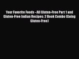 Your Favorite Foods - All Gluten-Free Part 1 and Gluten-Free Indian Recipes: 2 Book Combo (Going