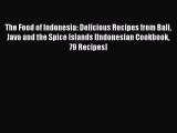 The Food of Indonesia: Delicious Recipes from Bali Java and the Spice Islands [Indonesian Cookbook