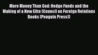 [PDF Download] More Money Than God: Hedge Funds and the Making of a New Elite (Council on Foreign