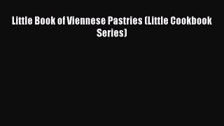 Little Book of Viennese Pastries (Little Cookbook Series) Read Online PDF