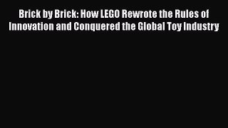 [PDF Download] Brick by Brick: How LEGO Rewrote the Rules of Innovation and Conquered the Global