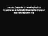 [PDF Download] Learning Computers Speaking English: Cooperative Activities for Learning English