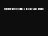 Recipes for Ground Beef (Sunset Cook Books)  PDF Download