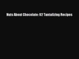 Nuts About Chocolate: 92 Tantalizing Recipes  Free Books