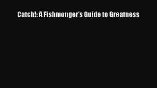PDF Download Catch!: A Fishmonger's Guide to Greatness Read Full Ebook