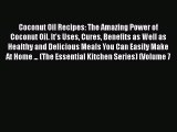 Coconut Oil Recipes: The Amazing Power of Coconut Oil. It's Uses Cures Benefits as Well as