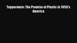 PDF Download Tupperware: The Promise of Plastic in 1950's America Read Online