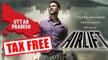 Akshay Kumar Starred 'Airlift' DECLARED Tax Free In UP