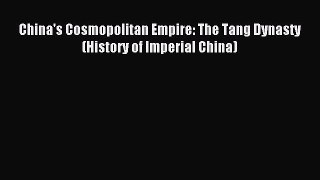 (PDF Download) China's Cosmopolitan Empire: The Tang Dynasty (History of Imperial China) Read