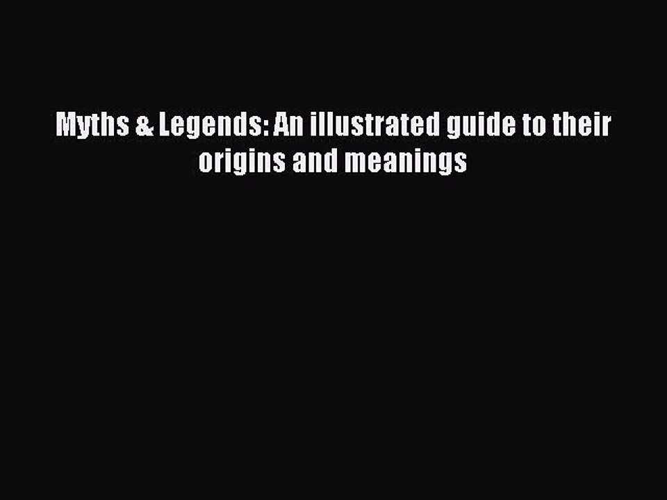 (PDF Download) Myths & Legends: An illustrated guide to their origins and meanings Download