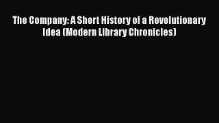 [PDF Download] The Company: A Short History of a Revolutionary Idea (Modern Library Chronicles)