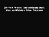 PDF Download Chocolate Fortunes: The Battle for the Hearts Minds and Wallets of China's Consumers