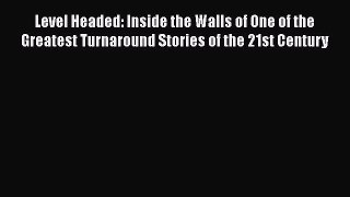 [PDF Download] Level Headed: Inside the Walls of One of the Greatest Turnaround Stories of
