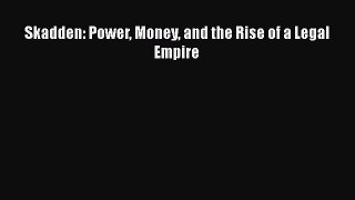 [PDF Download] Skadden: Power Money and the Rise of a Legal Empire [PDF] Full Ebook