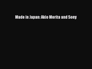 (PDF Download) Made in Japan: Akio Morita and Sony Read Online