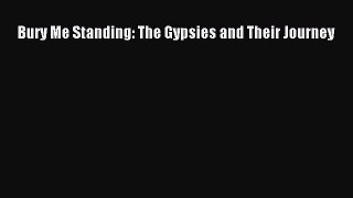 (PDF Download) Bury Me Standing: The Gypsies and Their Journey PDF