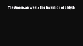 (PDF Download) The American West : The Invention of a Myth PDF