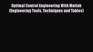 [PDF Download] Optimal Control Engineering With Matlab (Engineering Tools Techniques and Tables)