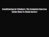 [PDF Download] Conditioning for Climbers: The Complete Exercise Guide (How To Climb Series)