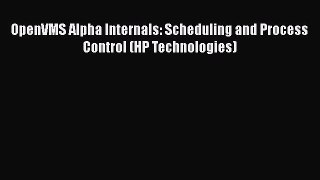 [PDF Download] OpenVMS Alpha Internals: Scheduling and Process Control (HP Technologies) [Read]