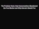 [PDF Download] The Predator State: How Conservatives Abandoned the Free Market and Why Liberals