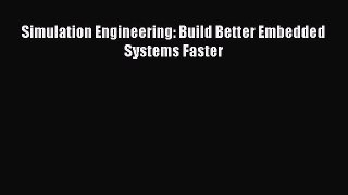 [PDF Download] Simulation Engineering: Build Better Embedded Systems Faster [Download] Online