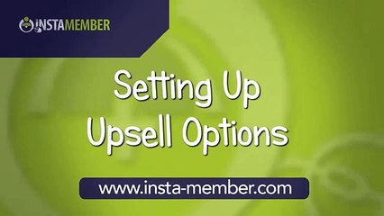InstaMember Video Tutorial _ Setting Up Upsell Options.mp4