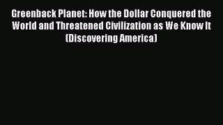 [PDF Download] Greenback Planet: How the Dollar Conquered the World and Threatened Civilization