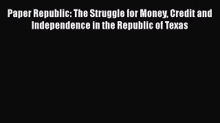 [PDF Download] Paper Republic: The Struggle for Money Credit and Independence in the Republic