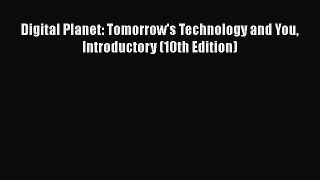 [PDF Download] Digital Planet: Tomorrow's Technology and You Introductory (10th Edition) [Download]