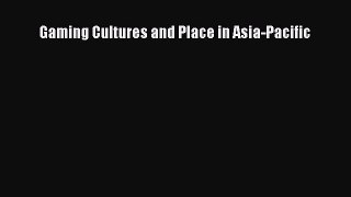 [PDF Download] Gaming Cultures and Place in Asia-Pacific [PDF] Online