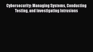 [PDF Download] Cybersecurity: Managing Systems Conducting Testing and Investigating Intrusions