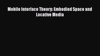 [PDF Download] Mobile Interface Theory: Embodied Space and Locative Media [PDF] Online