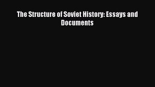 (PDF Download) The Structure of Soviet History: Essays and Documents Read Online