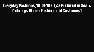 (PDF Download) Everyday Fashions 1909-1920 As Pictured in Sears Catalogs (Dover Fashion and