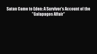 (PDF Download) Satan Came to Eden: A Survivor's Account of the Galapagos Affair PDF