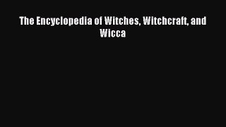 (PDF Download) The Encyclopedia of Witches Witchcraft and Wicca PDF