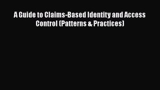 PDF Download A Guide to Claims-Based Identity and Access Control (Patterns & Practices) Download