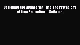 PDF Download Designing and Engineering Time: The Psychology of Time Perception in Software